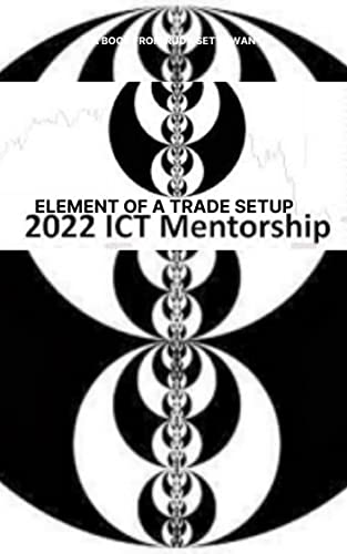 2022 ICT MENTORSHIP BOOK 1: ELEMENTS TO A TRADE SETUP - Epub + Converted Pdf